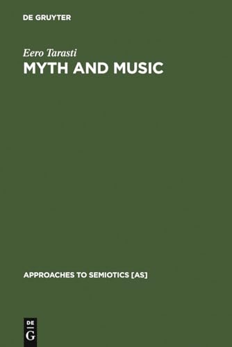 Myth and Music: A Semiotic Approach to the Aesthetics of Myth in Music especially that of Wagner, Sibelius and Stravinsky (Approaches to Semiotics [AS], Band 51)
