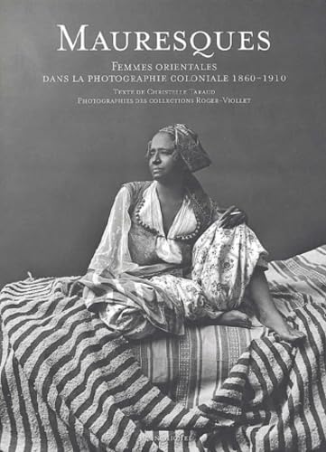 Mauresques: Femmes orientales dans la photographie coloniale, 1860-1910 (Photos) von ALBIN MICHEL