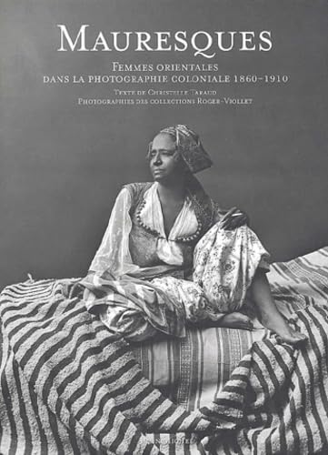 Mauresques: Femmes orientales dans la photographie coloniale, 1860-1910 (Photos)