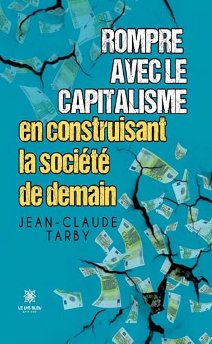 Rompre avec le capitalisme en construisant la société de demain von LE LYS BLEU
