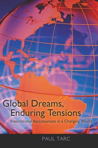 Global Dreams, Enduring Tensions: International Baccalaureate in a Changing World von Lang, Peter