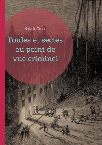 Foules et sectes au point de vue criminel: Une exploration sociologique des mécanismes de la criminalité collective von BoD – Books on Demand – Frankreich