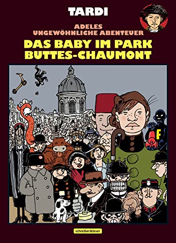 Adele Blanc-Sec: Das Baby im Park Buttes-Chaumont von Schreiber + Leser