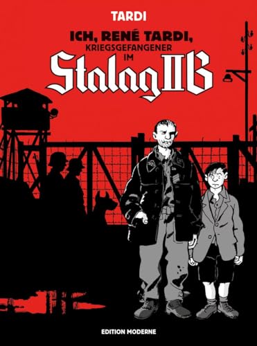 Ich René Tardi, Kriegsgefangener im Stalag IIB (Ich René Tardi, Kriegsgefangener im Stalag IIB: Der lange Marsch durch Deutschland) von Edition Moderne