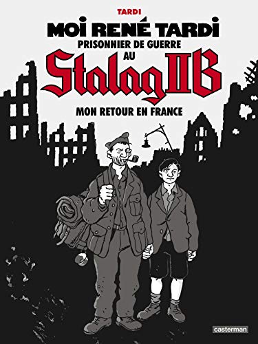 Moi Rene Tardi prisonnier de guerre au Stalag - Mon retour en France