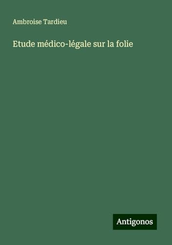 Etude médico-légale sur la folie von Antigonos Verlag