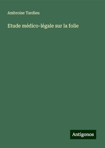 Etude médico-légale sur la folie von Antigonos Verlag