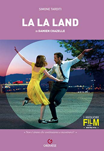 Damien Chazelle. La La Land (I migliori film della nostra vita) von I MIGLIORI FILM DELLA NOSTRA VITA