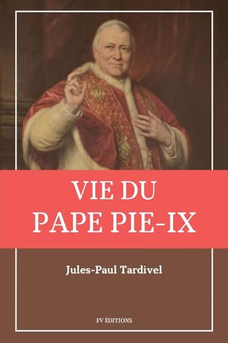 Vie du pape Pie-IX: avec un appendice sur l'élection des Papes et le conclave. von Fv Editions