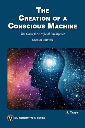 The Creation of a Conscious Machine: The Quest for Artificial Intelligence (MLI Generative AI) von Mercury Learning and Information