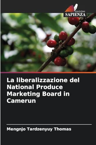 La liberalizzazione del National Produce Marketing Board in Camerun von Edizioni Sapienza