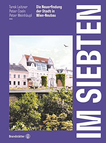 Im Siebten: Die Neuerfindung der Stadt in Wien-Neubau von Brandstätter Verlag
