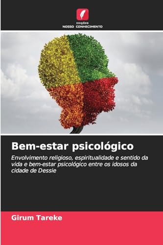 Bem-estar psicológico: Envolvimento religioso, espiritualidade e sentido da vida e bem-estar psicológico entre os idosos da cidade de Dessie von Edições Nosso Conhecimento