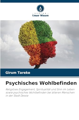 Psychisches Wohlbefinden: Religiöses Engagement, Spiritualität und Sinn im Leben sowie psychisches Wohlbefinden bei älteren Menschen in der Stadt Dessie von Verlag Unser Wissen