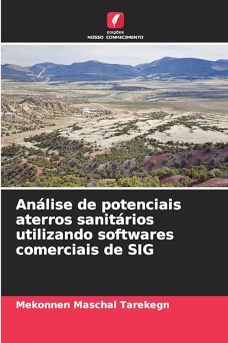 Análise de potenciais aterros sanitários utilizando softwares comerciais de SIG von Edições Nosso Conhecimento