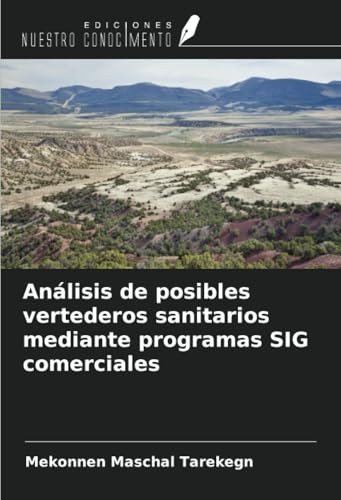 Análisis de posibles vertederos sanitarios mediante programas SIG comerciales von Ediciones Nuestro Conocimiento