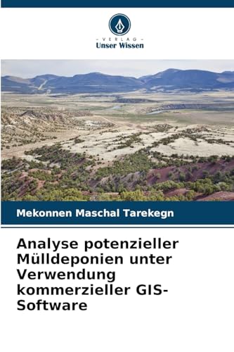 Analyse potenzieller Mülldeponien unter Verwendung kommerzieller GIS-Software von Verlag Unser Wissen