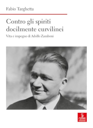 Contro gli spiriti docilmente curvilinei. Vita e impegno di Adolfo Zamboni (Nord est. Nuova serie) von Cierre edizioni