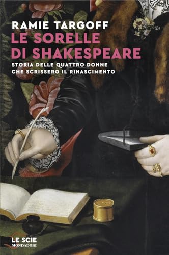 Le sorelle di Shakespeare. Storia delle quattro donne che scrissero il Rinascimento (Le scie. Nuova serie stranieri) von Mondadori