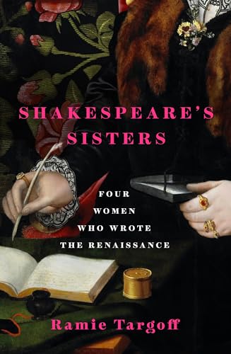 Shakespeare's Sisters: Four Women Who Wrote the Renaissance (Riverrun)