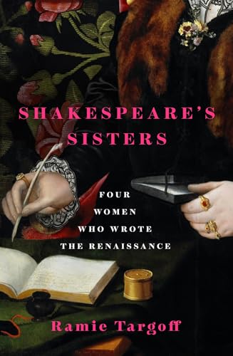 Shakespeare's Sisters: Four Women Who Wrote the Renaissance