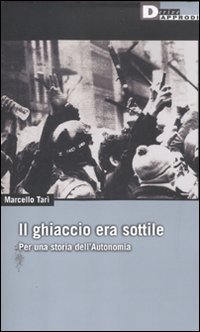 Il ghiaccio era sottile. Per una storia dell'Autonomia a (DeriveApprodi) von DeriveApprodi