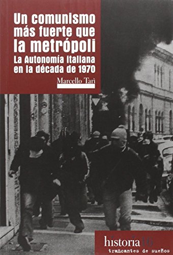 Un comunismo más fuerte que la metrópoli : la autonomía en la década de 1970 (HISTORIA, Band 16)