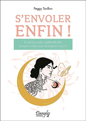 S'envoler enfin ! Explorez votre authenticité, trouvez votre voie et réalisez-vous ! S'envoler enfin ! Explorez votre authenticité, trouvez votre voie et réalisez-vous ! von DANGLES