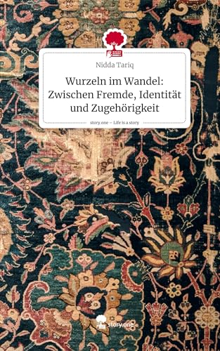Wurzeln im Wandel: Zwischen Fremde, Identität und Zugehörigkeit. Life is a Story - story.one von story.one publishing