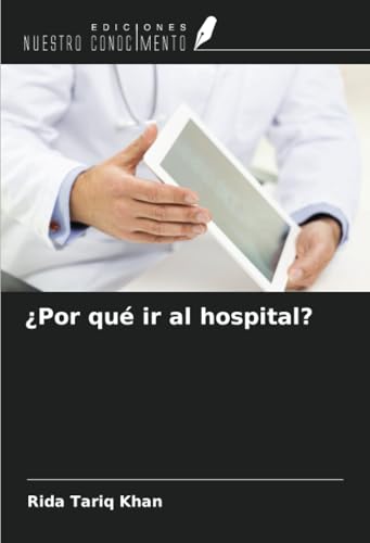 ¿Por qué ir al hospital? von Ediciones Nuestro Conocimiento