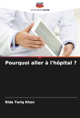 Pourquoi aller à l'hôpital ?: DE von Editions Notre Savoir