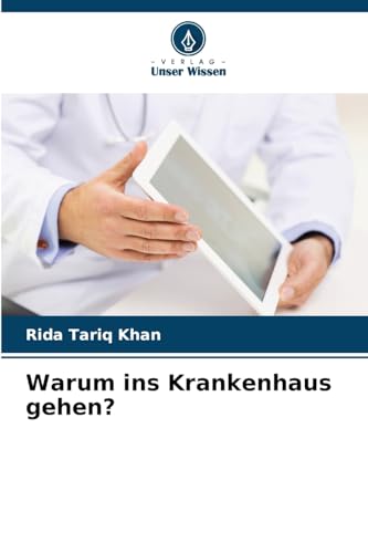 Warum ins Krankenhaus gehen?: DE von Verlag Unser Wissen