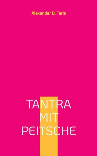 Tantra mit Peitsche: Ein Taumel aller Sinne! von Books on Demand