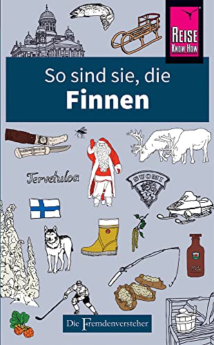 So sind sie, die Finnen: Die Fremdenversteher von Reise Know-How von Reise Know-How Rump GmbH