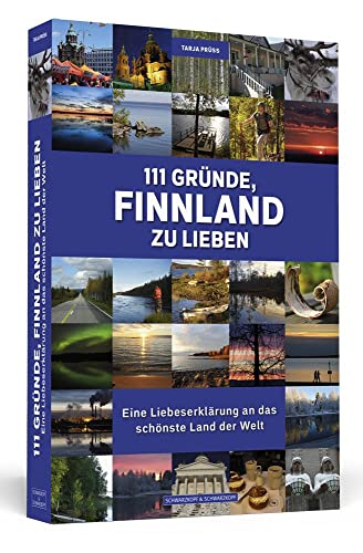 111 Gründe, Finnland zu lieben: Eine Liebeserklärung an das schönste Land der Welt von Schwarzkopf + Schwarzkopf