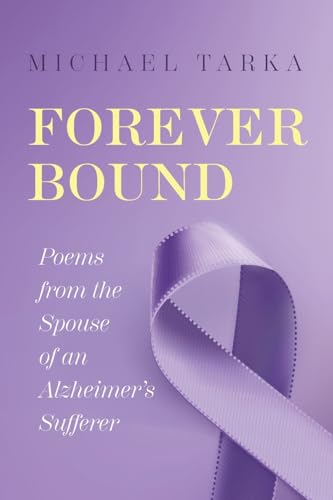 Forever Bound: Poems from the Spouse of an Alzheimer's Sufferer von Palmetto Publishing