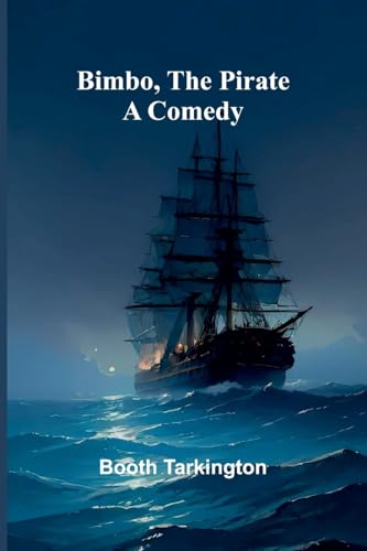 Bimbo, the pirate: A comedy Bimbo, the pirate: A comedy von Alpha Edition