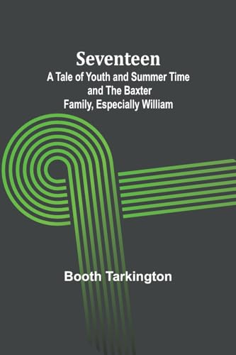 Seventeen;A Tale of Youth and Summer Time and the Baxter Family, Especially William von Alpha Edition