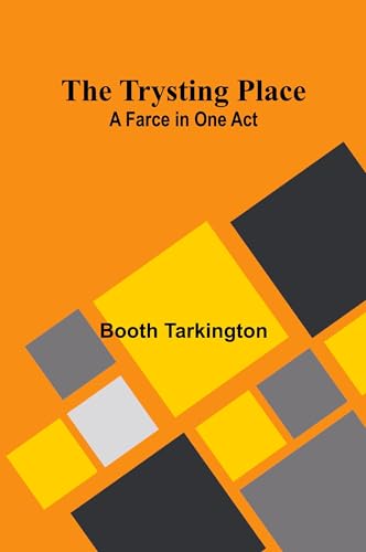 The Trysting Place: A Farce in One Act The Trysting Place: A Farce in One Act von Alpha Edition