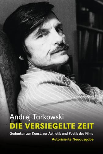Die versiegelte Zeit: Gedanken zur Kunst, zur Ästhetik und Poetik des Films. Ausgabe letzter Hand