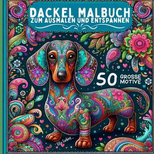 Dackel Malbuch: 50 kunstvoll gestaltete Designs - Perfektes Geburtstagsgeschenk für Frauen: Stressabbau & Entspannung für Jugendliche und Erwachsene - Elegante Hunde-Kunst für Hundefreunde Dackel Malbuch: 50 kunstvoll gestaltete Designs - Perfektes Geburtstagsgeschenk für Frauen: Stressabbau & Entspannung für Jugendliche und Erwachsene - Elegante Hunde-Kunst für Hundefreunde von Independently published