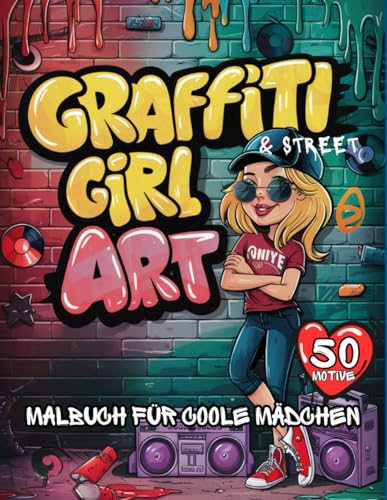 Graffiti & Street Art Malbuch als Geschenk für coole Mädchen (ab 10 Jahren) & Teenager: 50 starke Motive (Musik, BMX, Hip-Hop, Astronaut, Skateboard): Einfach Ausmalen & Entspannen von Independently published