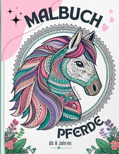 Malbuch Pferde für Mädchen ab 8 Jahren: 50 bezaubernde Pferde-Mandalas & mehr zum Ausmalen: Malen für junge Mädchen ab 8 Jahren | Ideal als Geschenk für Kinder & Teenager Malbuch Pferde für Mädchen ab 8 Jahren: 50 bezaubernde Pferde-Mandalas & mehr zum Ausmalen: Malen für junge Mädchen ab 8 Jahren | Ideal als Geschenk für Kinder & Teenager