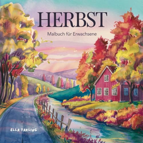 Malbuch für Erwachsene - Herbst: Das Anti-Stress Ausmalbuch für Achtsamkeit & Entspannung: 50 zauberhafte Motive von Kürbisse, Landschaften, Herbstblätter, Tiere, Pferde, Herbstszenen, Blumen, Garten Malbuch für Erwachsene - Herbst: Das Anti-Stress Ausmalbuch für Achtsamkeit & Entspannung: 50 zauberhafte Motive von Kürbisse, Landschaften, Herbstblätter, Tiere, Pferde, Herbstszenen, Blumen, Garten