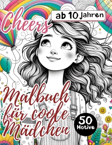 Malbuch für coole Mädchen ab 10 Jahre. Das ideale Geschenk für Mädchen und Teenager: 50 traumhafte Motive (Regenbogen, Tiere, Muster) für Stressabbau und Entspannung