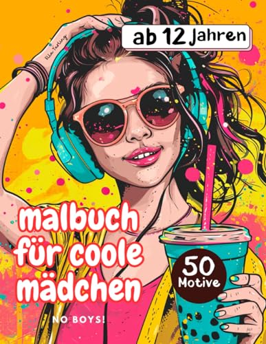 Malbuch für coole Mädchen ab 12 Jahre - Das schöne Geschenk für Mädchen und Teenager: 50 entzückende Ausmal-Motive für Kreativität und Stressabbau !No Boys! Malbuch für coole Mädchen ab 12 Jahre - Das schöne Geschenk für Mädchen und Teenager: 50 entzückende Ausmal-Motive für Kreativität und Stressabbau !No Boys! von Independently published