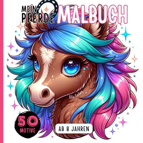 Mein Pferde Malbuch für Mädchen ab 8 Jahren: Perfektes Geschenk für Kinder & Teenager: 50 einzigartige Pferdemotive (Mandalas, Blumen, Sterne) zum Ausmalen | Malen für Mädchen ab 8 Jahren von Independently published
