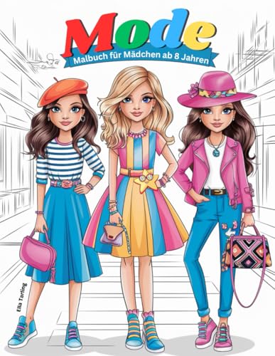 Mode-Malbuch für Mädchen ab 8 Jahren und Teens: 50 Kreative Ausmalbilder mit stylischen Outfits und Accessoires für kleine Fashionistas Mode-Malbuch für Mädchen ab 8 Jahren und Teens: 50 Kreative Ausmalbilder mit stylischen Outfits und Accessoires für kleine Fashionistas