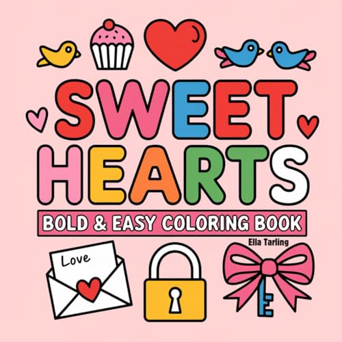 Sweet Hearts Coloring Book: 40 Simple and Fun Designs for Kids and Adults: Easy, Bold Illustrations for Relaxation and Creativity Sweet Hearts Coloring Book: 40 Simple and Fun Designs for Kids and Adults: Easy, Bold Illustrations for Relaxation and Creativity