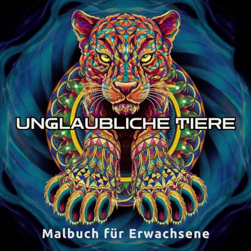 Unglaubliche Tiere: Ein Malbuch für Erwachsene mit 50 starken Tier-Motiven im Mandala-Stil: Wolf, Löwe, Pferd, Wal und vieles mehr - Ideales Geschenk für Stressabbau und Kreativität Unglaubliche Tiere: Ein Malbuch für Erwachsene mit 50 starken Tier-Motiven im Mandala-Stil: Wolf, Löwe, Pferd, Wal und vieles mehr - Ideales Geschenk für Stressabbau und Kreativität